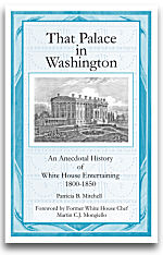 That Palace in Washington: An Anecdotal History of White House Entertaining 1800-1850